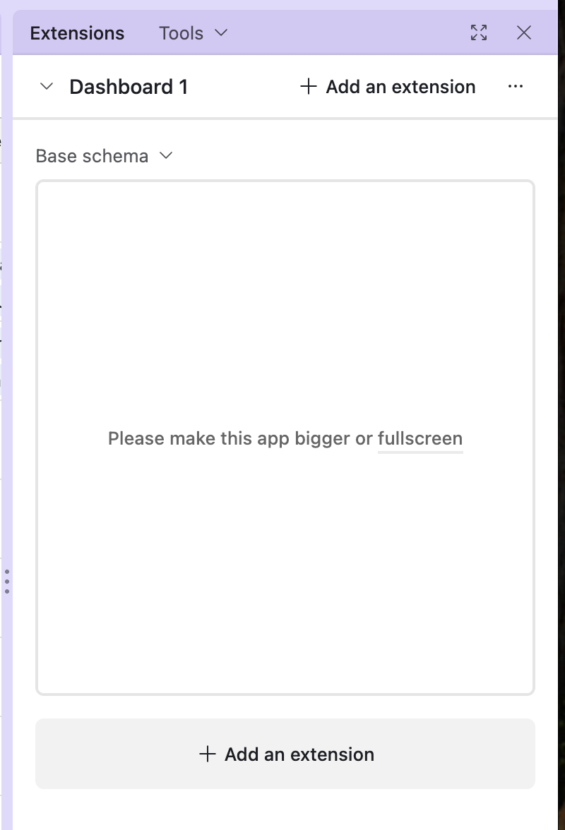 The image shows a partially visible Airtable extension panel, specifically with the &ldquo;Base schema&rdquo; extension selected. The main content area of the extension displays the text &ldquo;Please make this app bigger or fullscreen,&rdquo; indicating that the current window size is too small to properly render the base schema visualization. The top of the extension panel shows a dropdown labeled &ldquo;Dashboard 1,&rdquo; an option to &ldquo;+ Add an extension,&rdquo; and a three-dot menu. Below the title &ldquo;Base schema,&rdquo; there is a blank white area where the schema diagram would typically appear if the window were larger. At the very bottom of the panel, there is another &ldquo;+ Add an extension&rdquo; button. The overall context suggests the user is trying to view the relationships between tables in their Airtable base using the Base schema extension, but the view is currently constrained by the window size.